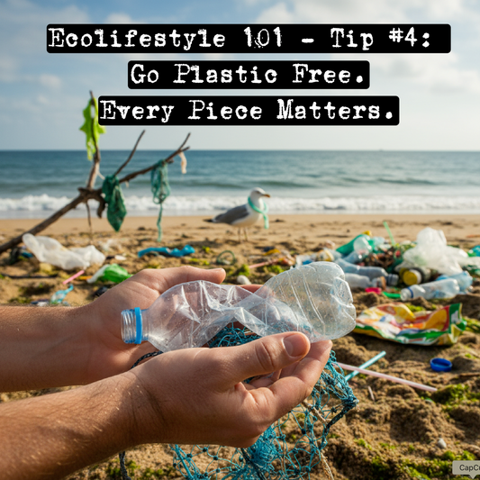 Tip #4 - Go Plastic Free. Every Piece Matters.